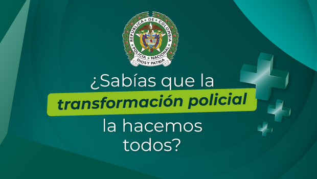 ¿ Sabías que la transformación policial la hacemos todos?