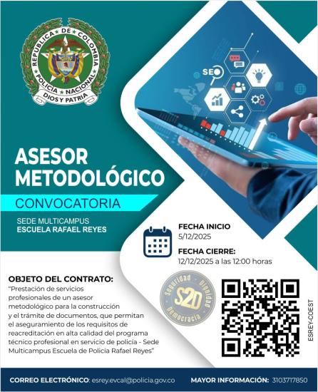 convocatoria cuyo objeto contractual es “PRESTACIÓN DE SERVICIOS PROFESIONALES DE UN ASESOR METODOLÓGICO PARA LA CONSTRUCCIÓN Y EL TRÁMITE DE DOCUMENTOS, QUE PERMITAN EL ASEGURAMIENTO DE LOS REQUISITOS DE REACREDITACIÓN EN ALTA CALIDAD DEL PROGRAMA TÉCNICO PROFESIONAL EN SERVICIO DE POLICÍA - ESCUELA DE POLICÍA RAFAEL REYES”